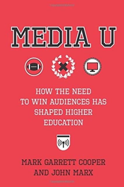 Media U - How the Need to Win Audiences Has Shaped Higher Education
