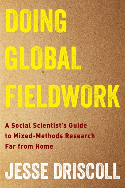 Doing Global Fieldwork - A Social Scientist's Guide to Mixed-Methods Research Far from Home