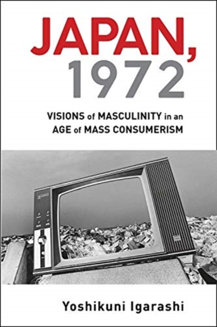 Japan, 1972 - Visions of Masculinity in an Age of Mass Consumerism