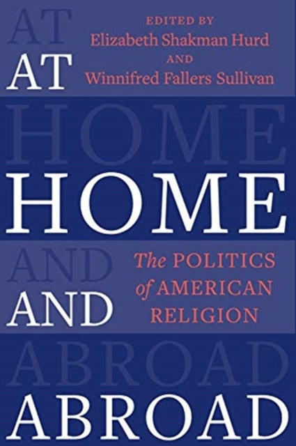 At Home and Abroad - The Politics of American Religion