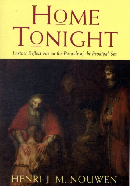 Home Tonight: Further Reflections on the Parable of the Prodigal Son