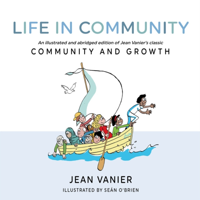 Life in Community - An illustrated and abridged edition of Jean Vanier's classic Community and Growth