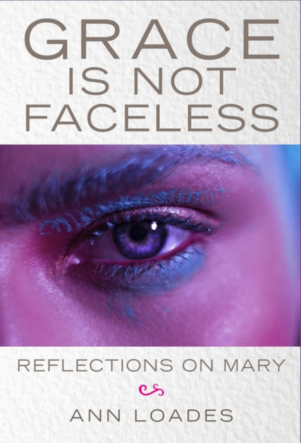 Grace is Not Faceless - Reflections on Mary