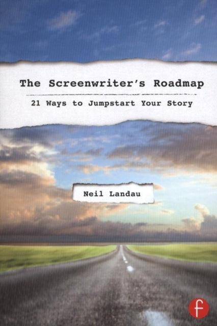 The Screenwriter's Roadmap: 21 Ways to Jumpstart Your Story