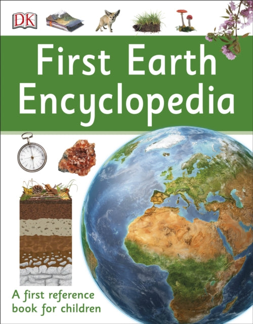 First Earth Encyclopedia - A first reference book for children