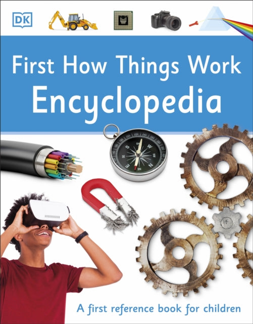 First How Things Work Encyclopedia - A First Reference Book for Children