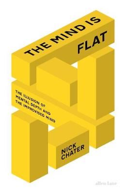 The Mind is Flat - The Illusion of Mental Depth and The Improvised Mind