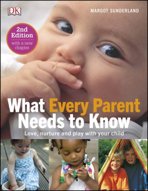 What Every Parent Needs To Know : Love, nuture and play with your child