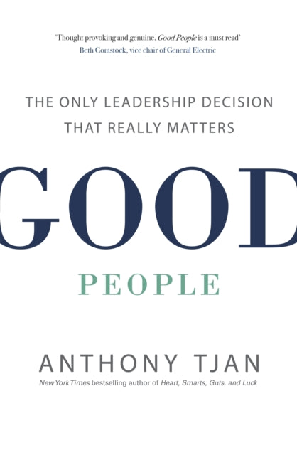 Good People - The Only Leadership Decision That Really Matters