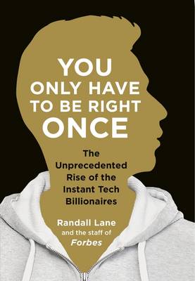 You Only Have To Be Right Once: The Rise of the Instant Billionaires Behind Spotify, Airbnb, WhatsApp, and 13 Other Amazing Startups