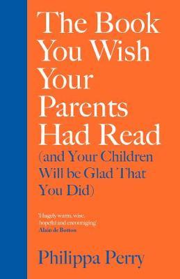 The Book You Wish Your Parents Had Read (and Your Children Will Be Glad That You Did)