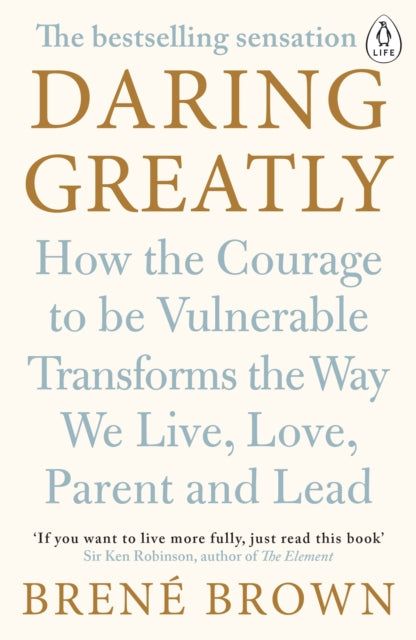 Daring Greatly: How the Courage to be Vulnerable Transforms the Way We Live, Love, Parent, and Lead