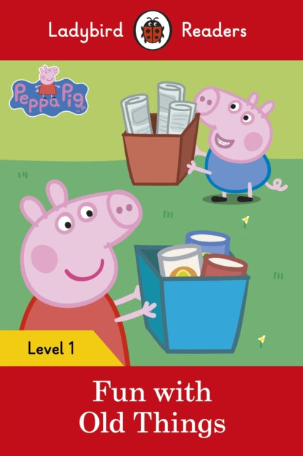 Peppa Pig: Fun with Old Things - Ladybird Readers Level 1