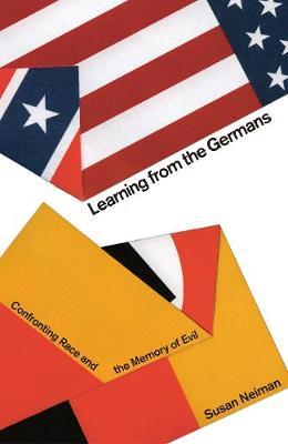 Learning from the Germans - Confronting Race and the Memory of Evil