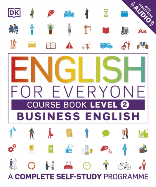 English for Everyone Business English Level 2 Course Book: A Visual Self Study Guide to English for the Workplace