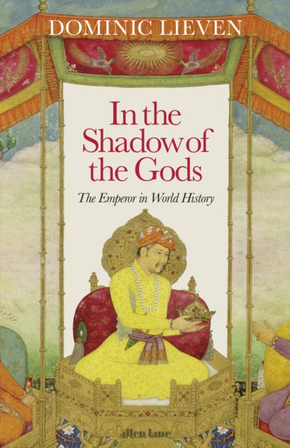 In the Shadow of the Gods - The Emperor in World History
