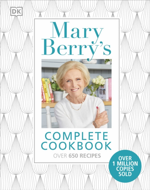 Mary Berry's Complete Cookbook: Family Favourites with Perfect Results Every Time