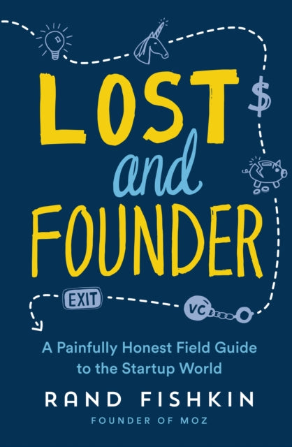 Lost and Founder - A Painfully Honest Field Guide to the Startup World