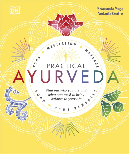 Practical Ayurveda - Find Out Who You Are and What You Need to Bring Balance to Your Life