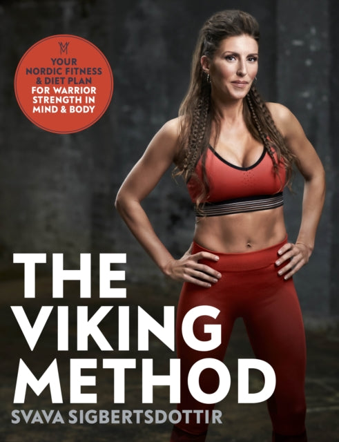 The Viking Method - Your Nordic Fitness and Diet Plan for Warrior Strength in Mind and Body