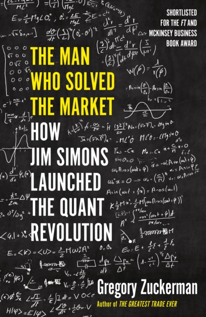 The Man Who Solved the Market - How Jim Simons Launched the Quant Revolution