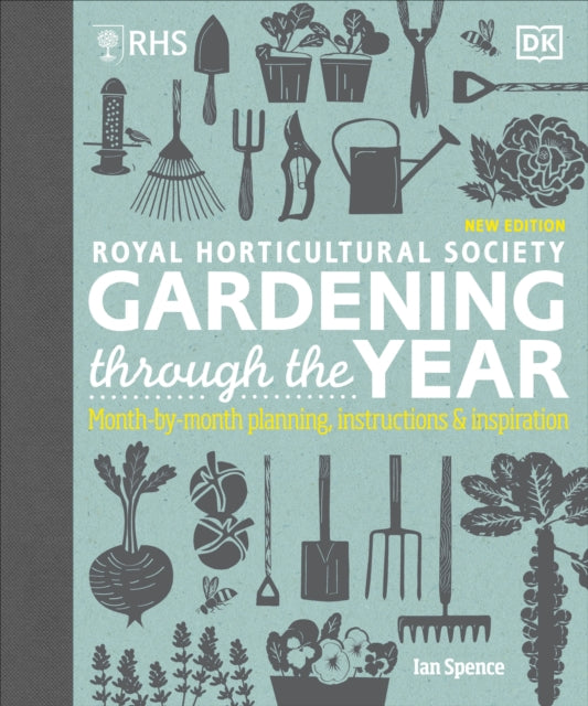 RHS Gardening Through the Year - Month-by-month Planning Instructions and Inspiration