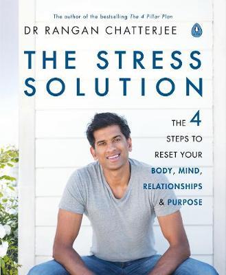 The Stress Solution - The 4 Steps to Reset Your Body, Mind, Relationships and Purpose