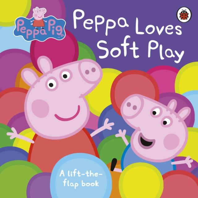 Peppa Pig: Peppa Loves Soft Play - lift-the-flap book