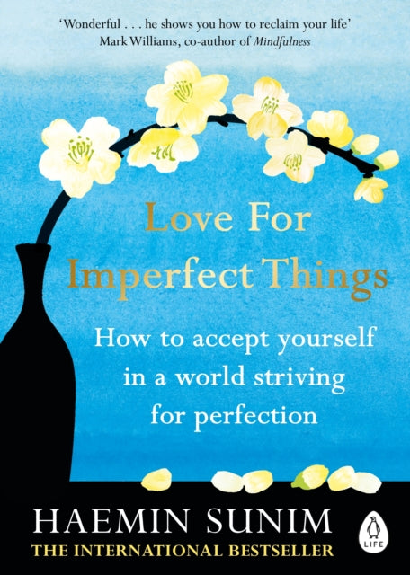 Love for Imperfect Things - The Sunday Times Bestseller: How to Accept Yourself in a World Striving for Perfection