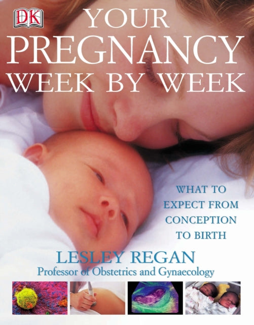 Your Pregnancy Week By Week - What to Expect from Conception to Birth