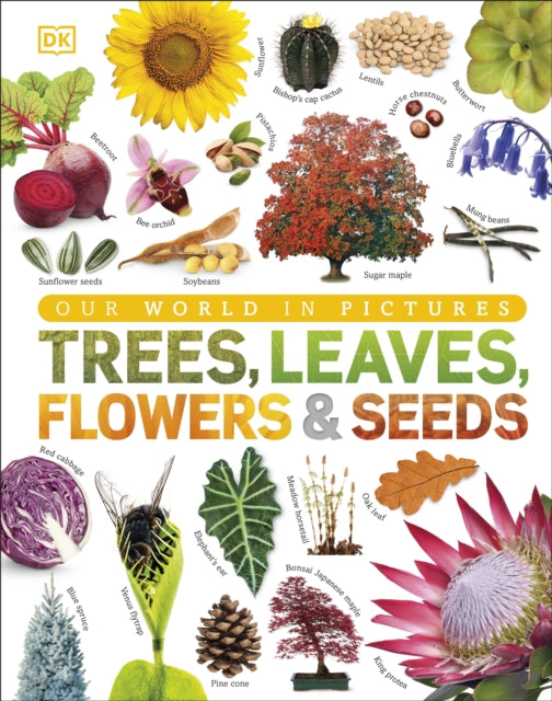 Trees, Leaves, Flowers & Seeds - A visual encyclopedia of the plant kingdom