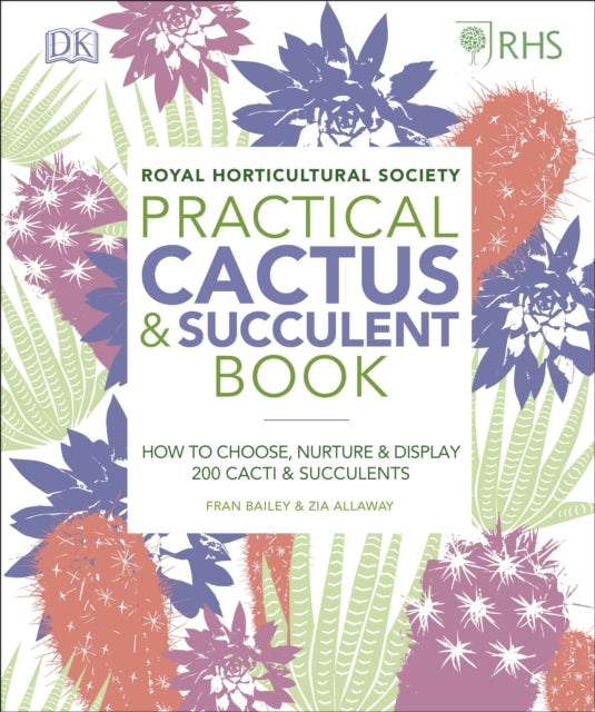 RHS Practical Cactus and Succulent Book - How to Choose, Nurture, and Display more than 200 Cacti and Succulents
