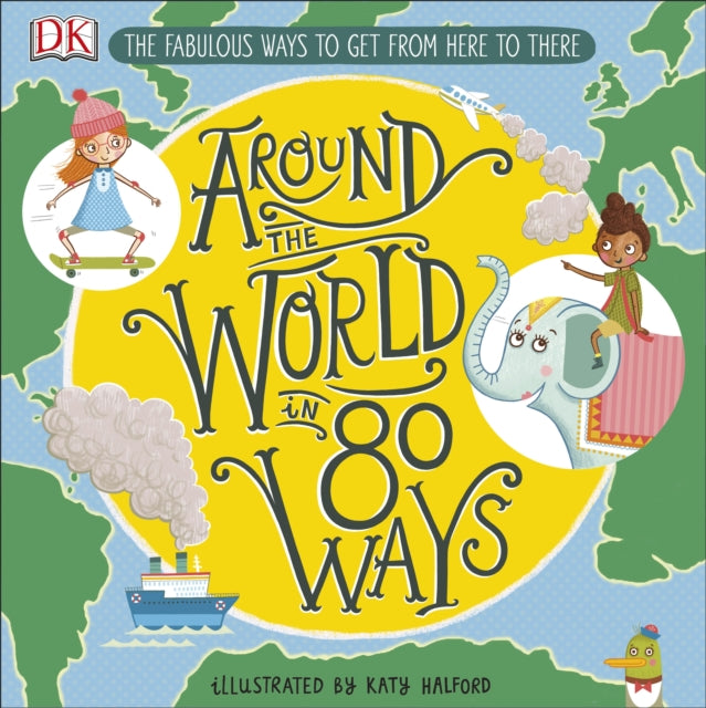 Around The World in 80 Ways - The Fabulous Inventions that get us From Here to There