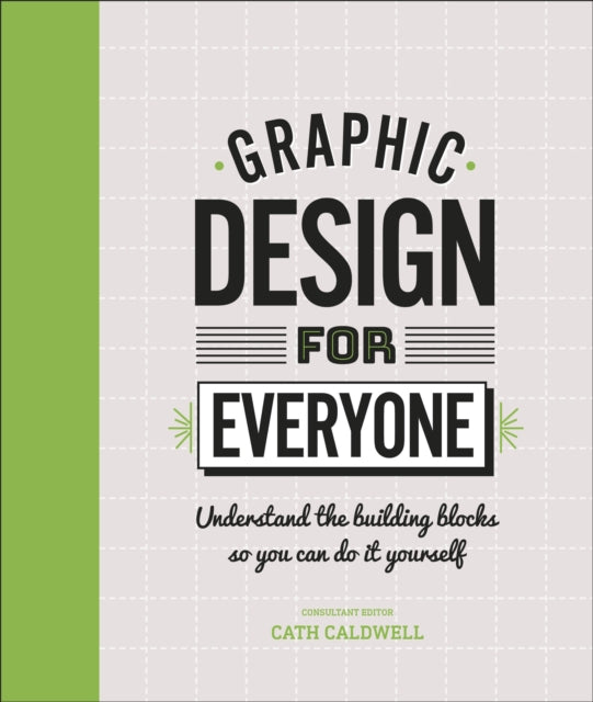 Graphic Design For Everyone - Understand the Building Blocks so You can Do It Yourself