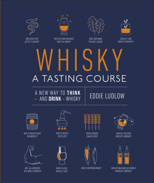 Whisky A Tasting Course - A New Way to Think - and Drink - Whisky