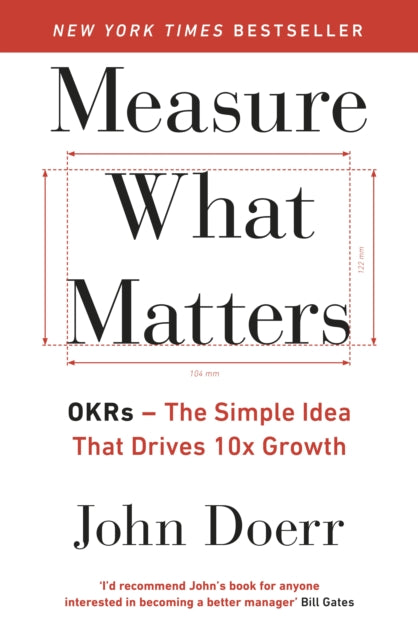 Measure What Matters - OKRs: The Simple Idea that Drives 10x Growth