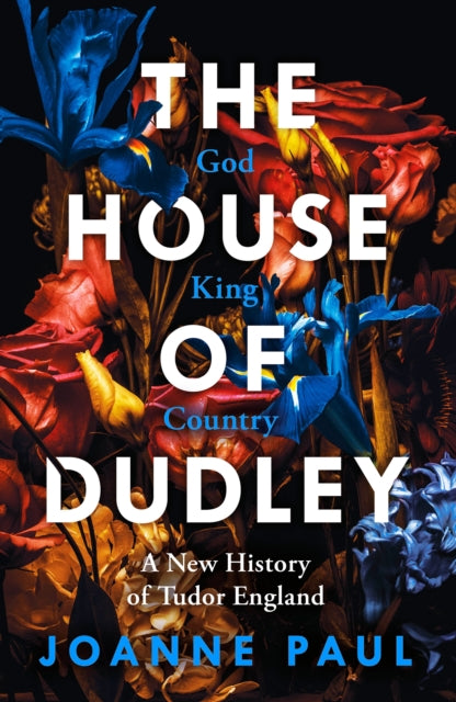 The House of Dudley - A New History of Tudor England