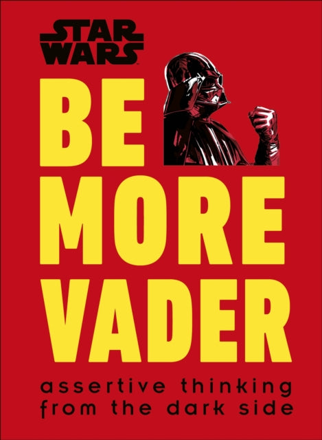 Star Wars Be More Vader - Assertive Thinking from the Dark Side