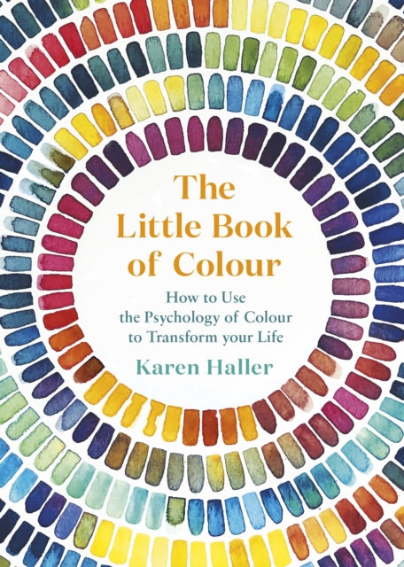 The Little Book of Colour - How to Use the Psychology of Colour to Transform Your Life