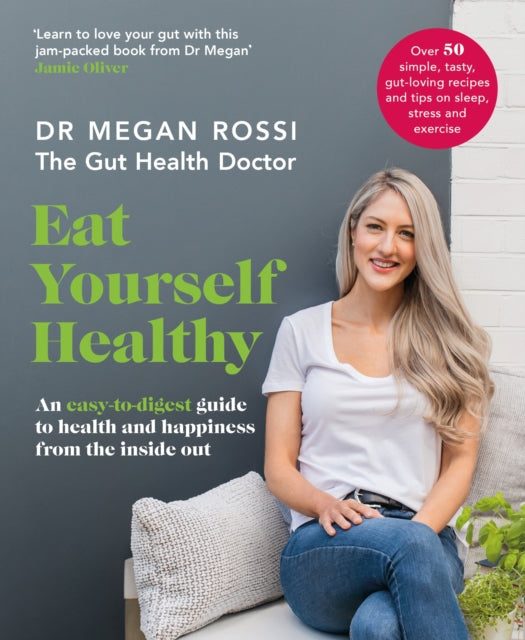 Eat Yourself Healthy - An easy-to-digest guide to health and happiness from the inside out