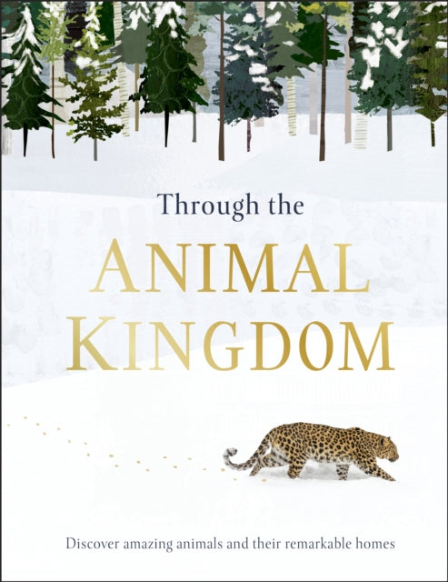 Through the Animal Kingdom - Discover Amazing Animals and Their Remarkable Homes