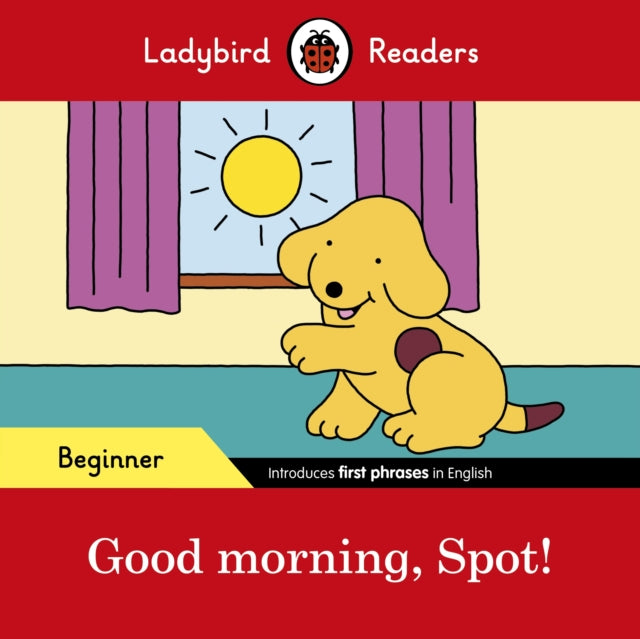 Ladybird Readers Beginner Level – Spot – Good Morning, Spot! (ELT Graded Reader)