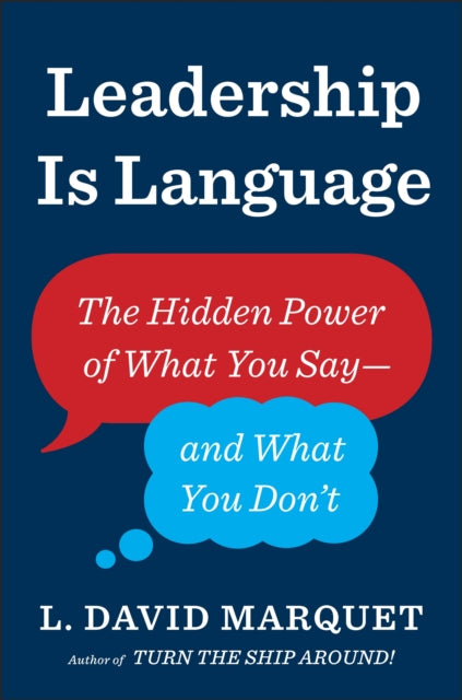 Leadership Is Language - The Hidden Power of What You Say and What You Don't