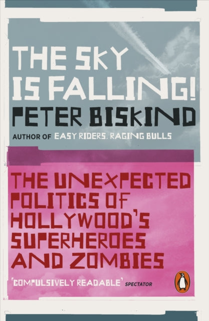 The Sky is Falling! - The Unexpected Politics of Hollywood's Superheroes and Zombies