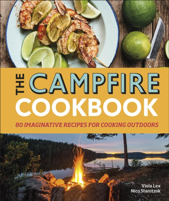 The Campfire Cookbook - 80 Imaginative Recipes for Cooking Outdoors