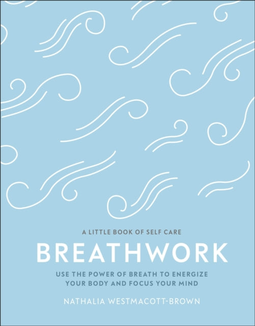 LITTLE BOOK OF SELF-CARE: BREATHWORK