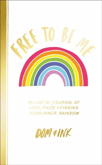 Free To Be Me - An LGBTQ+ Journal of Love, Pride and Finding Your Inner Rainbow