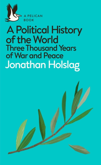 A Political History of the World - Three Thousand Years of War and Peace