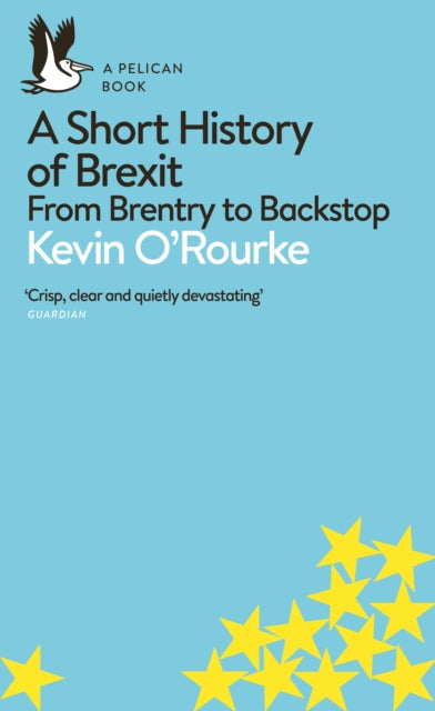 A Short History of Brexit - From Brentry to Backstop