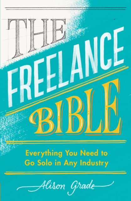 The Freelance Bible - Everything You Need to Go Solo in Any Industry